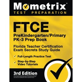 FTCE PreKindergarten / Primary PK-3 Prep Book: Florida Teacher Certification Exam Secrets Study Guide, Full-Length Practice Test, Step-by-Step Video Tutorials: [3rd Edition]