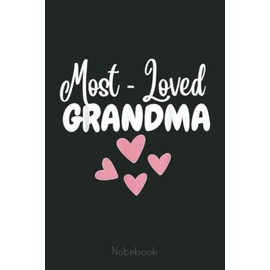 Most Loved Grandma - Grandmother - World's Best Grandma Notebook: Appreciation Notebook/Journal Homebook For your Grandma | 6"x9", 110 pages | Lined | Father's Day Gift Idea