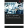 ION-EXCHANGE MATERIALS: OVERVIEW, RAW MATERIALS, SYNTHESIS, APPLICATIONS, TECHNOLOGIES, UTILIZATION, IDENTIFICATION