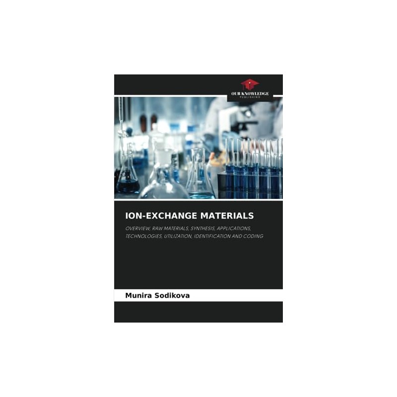ION-EXCHANGE MATERIALS: OVERVIEW, RAW MATERIALS, SYNTHESIS, APPLICATIONS, TECHNOLOGIES, UTILIZATION, IDENTIFICATION
