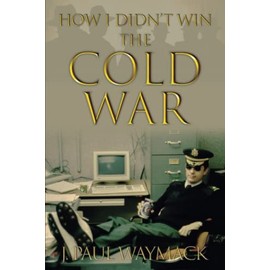 How I Didn't Win the Cold War