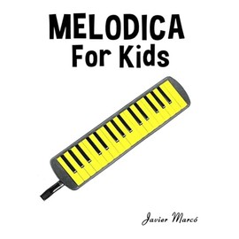 Melodica for Kids: Christmas Carols, Classical Music, Nursery Rhymes, Traditional & Folk Songs! (Sheet Music Book for Kids)