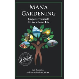 Mana Gardening: Empower Yourself and Live a Better Life