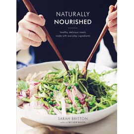 Naturally Nourished: Healthy, Delicious Meals Made with Everyday Ingredients: A Cookbook