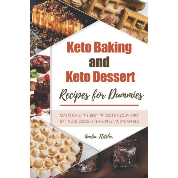 Keto Baking and Dessert Recipes for Dummies: Master All the