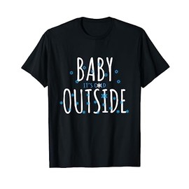 Christmas Gifts - Baby It's Cold Outside T-Shirt