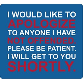I Would Like to Apologize to Anyone I Have Offended Please be Patient I Will get to You shortly, I Make Decals ®, Funny, Humor, Hard Hat, Lunch Box, Tool Box, Helmet Stickers 2.7"x3"