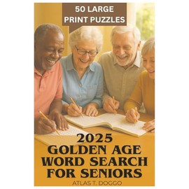 2025 Golden Age Word Search Book for Seniors: Easy-to-Read Senior Word Search Puzzle Book | 50 Large Print Word Searches | 12 Words per Puzzle