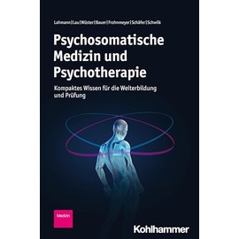 Psychosomatische Medizin und Psychotherapie: Kompaktes Wissen für die Weiterbildung und Prüfung