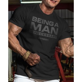 Being A Man is Necessary Men's Weightlifting T-Shirt for Bodybuilding (XXL, Being A Man is Necessary Black on Black)