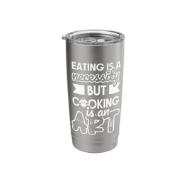 Eating is a necessity but cooking is an art - Cook Chef Stainless Steel Insulated Tumbler