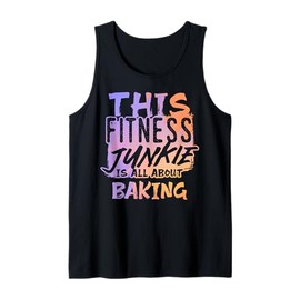 Fitness Junkie Who Loves Baking and Sweet Treats Tank Top