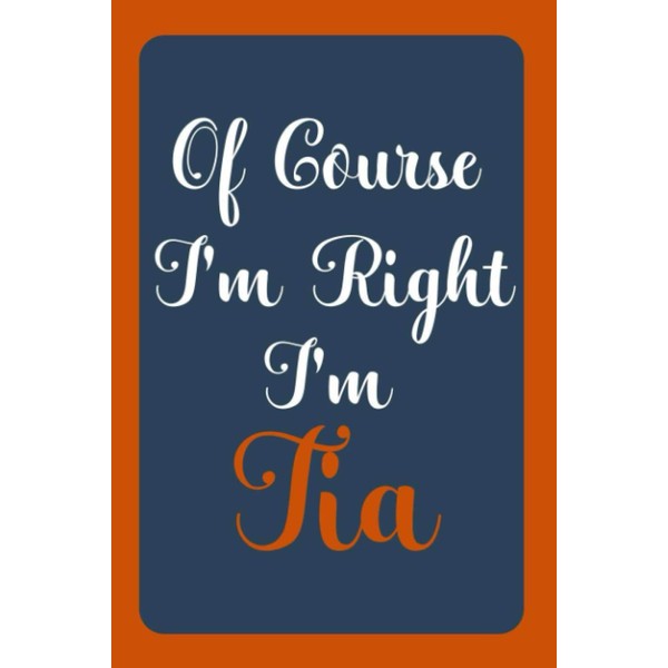 Of Course I'm Right I'm Tia: Notebook Gift, Tia name