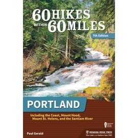 60 Hikes Within 60 Miles: Portland: Including the Coast, Mount Hood, Mount St. Helens, and the Santiam River