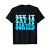 see it say it sorted T-Shirt