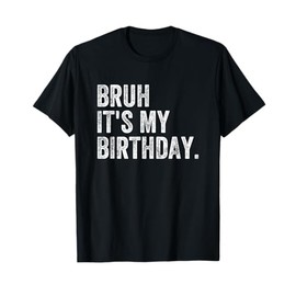 Bruh It's My Birthday T-Shirt, Small