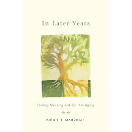 In Later Years: Finding Meaning and Spirit in Aging