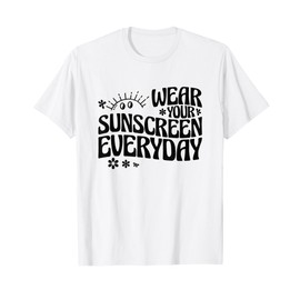 Dermatologist Dermatology Nurse Wear Your Sunscreen Everyday T-Shirt