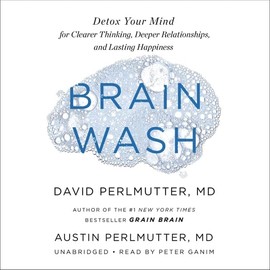 Little, Brown Spark Brain Wash Lib/E: Detox Your Mind for Clearer Thinking, Deeper Relationships, and Lasting Happiness