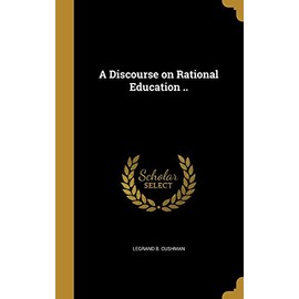 A Discourse on Rational Education ..