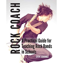 Rock Coach: A Practical Guide for Teaching Rock Bands in Schools