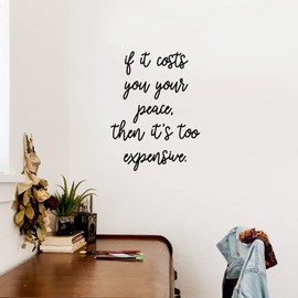 Vinyl Wall Art Decal - If It Costs You Your Peace, It's Too Expensive - 13.5" x 10" - Modern Inspiring Good Vibes Quote Sticker for Home Bedroom Living Room Closet Coffee Shop Decor (Black)
