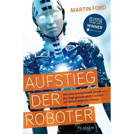 Aufstieg der Roboter: Wie unsere Arbeitswelt gerade auf den Kopf gestellt wird - und wie wir darauf reagieren müssen