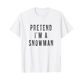 Pretend in a Snowman Shirt Easy Christmas Winter Costume T-Shirt