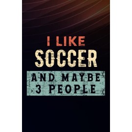 Boss Gifts I Like Soccer And Maybe Like 3 People Funny Cool Player Gift Funny: Soccer, Employee Appreciation Gifts for Staff Members - Coworkers - ... (Employee Recognition Gifts),Schedule
