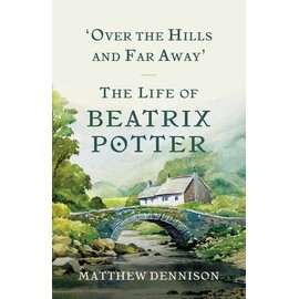 Over The Hills And Far Away: The Life Of Beatrix Potter