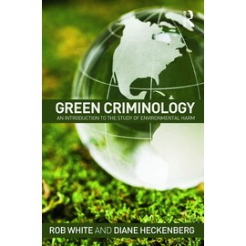 Green Criminology: An Introduction to the Study of Environmental Harm