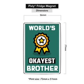 Pixly® World's Okayest Brother Fridge Magnet Large Jumbo Size Funny Joke Keepsake Novelty Refrigerator Magnets Gift