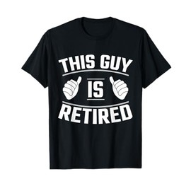 This Guy Is Retired - Funny Retirement Gift T-Shirt