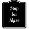 Stop for Algae BLACK Aluminum Composite Sign 20''x24''