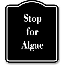 Stop for Algae BLACK Aluminum Composite Sign 20''x24''