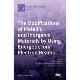 The Modifications of Metallic and Inorganic Materials by Using Energetic Ion/Electron Beams