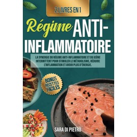  RGIME ANTI-INFLAMMATOIRE: 2 LIVRES EN 1 La Synergie du Rgime Anti-inflammatoire et du Je?ne Intermittent pour Stimuler le Mtabolisme, Rduire ... et avoir plus d'nergie. (French Edition)