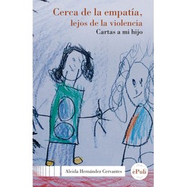Cerca de la empatía, lejos de la violencia. Cartas a mi hijo
