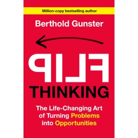 Flip Thinking: The Life-Changing Art of Turning Problems into Opportunities