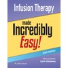 Infusion Therapy Made Incredibly Easy! (Incredibly Easy! Series®)