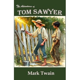 The Adventures of Tom Sawyer: Rebirth Special editions: The Original Unaltered text - Annotated - Illustrated