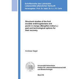 Structural studies of the fruit exudate arabinogalactans and pectin in mango (Mangifera indica L.) peel and technological options for their recovery ... Lebensmittel pflanzlicher Herkunft)