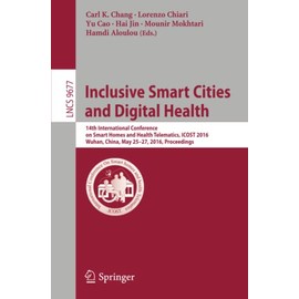 Inclusive Smart Cities and Digital Health: 14th International Conference on Smart Homes and Health Telematics, ICOST 2016, Wuhan, China, May 25-27, ... (Lecture Notes in Computer Science, 9677)