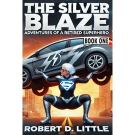 The Silver Blaze: Book I: Adventures of a Retired Superhero: 1
