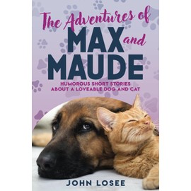 The Adventures of Max and Maude: Humorous Short Stories about a Loveable Dog and Cat