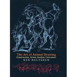 The Art of Animal Drawing: Construction, Action Analysis, Caricature by Ken Hultgren (2016-05-31)