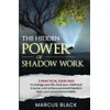 The Hidden Power of Shadow Work: 3 practical exercises to