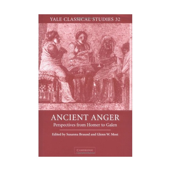 Ancient Anger: Perspectives from Homer to Galen (Yale Classical Studies