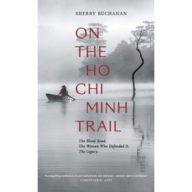 On The Ho Chi Minh Trail: The Blood Road, The Women Who Defended It, The Legacy