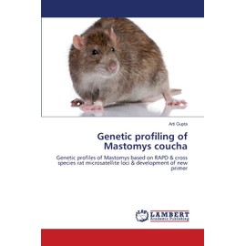 Genetic profiling of Mastomys coucha: Genetic profiles of Mastomys based on RAPD & cross species rat microsatellite loci & development of new primer